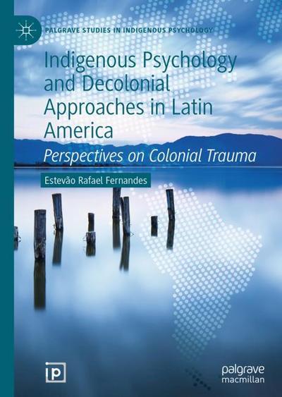 Indigenous Psychology and Decolonial Approaches in Latin America