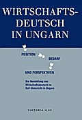 Wirtschaftsdeutsch in Ungarn: Position, Bedarf und