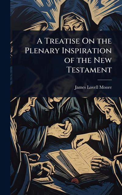 A Treatise On the Plenary Inspiration of the New Testament
