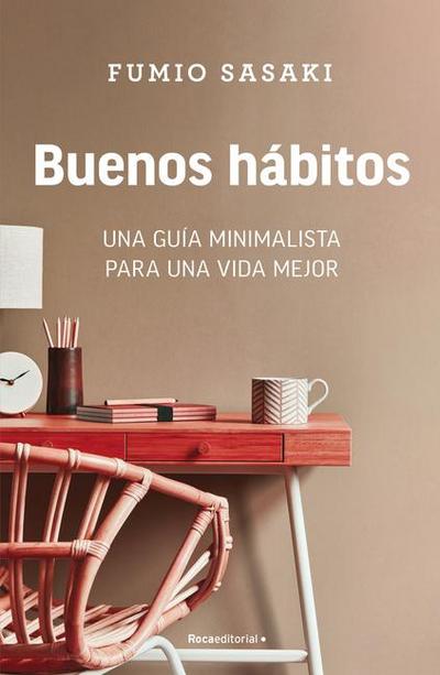 Buenos Hábitos: Una Guía Minimalista Para Una Vida Mejor / Hello, Habits: A Minimalist’s Guide to a Better Life