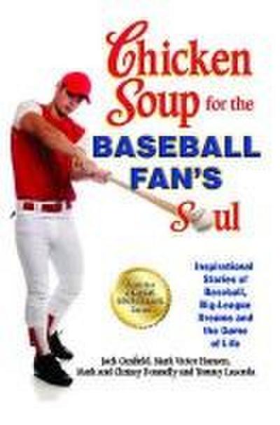 Chicken Soup for the Baseball Fan’s Soul: Inspirational Stories of Baseball, Big-League Dreams and the Game of Life