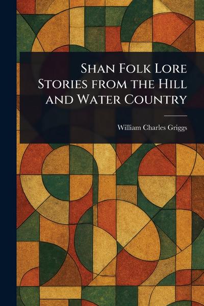 Shan Folk Lore Stories From the Hill and Water Country