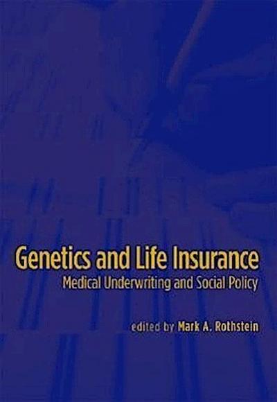 Genetics and Life Insurance: Medical Underwriting and Social Policy