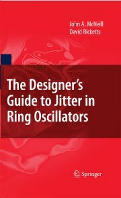 The Designer’s Guide to Jitter in Ring Oscillators
