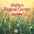 Mattie’s Magical Garden