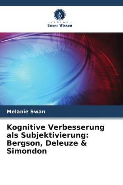 Kognitive Verbesserung als Subjektivierung: Bergson, Deleuze & Simondon