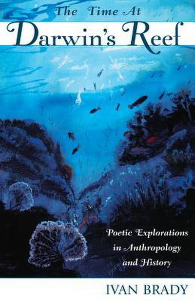 The Time at Darwin’s Reef: Poetic Explorations in Anthropology and History