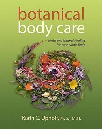 Botanical Body Care: Herbs and Natural Healing for Your Whole Body