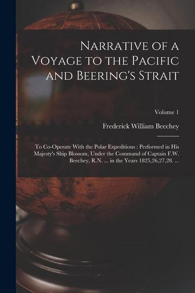 Narrative of a Voyage to the Pacific and Beering’s Strait: To Co-Operate With the Polar Expeditions: Performed in His Majesty’s Ship Blossom, Under th