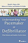 Understanding Your Pacemaker or Defibrillator : What Patients and Families Need to Know