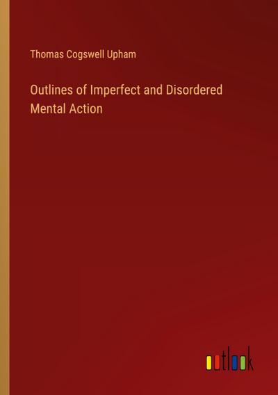 Outlines of Imperfect and Disordered Mental Action