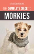 The Complete Guide to Morkies: Everything a new dog owner needs to know about the Maltese x Yorkie dog breed