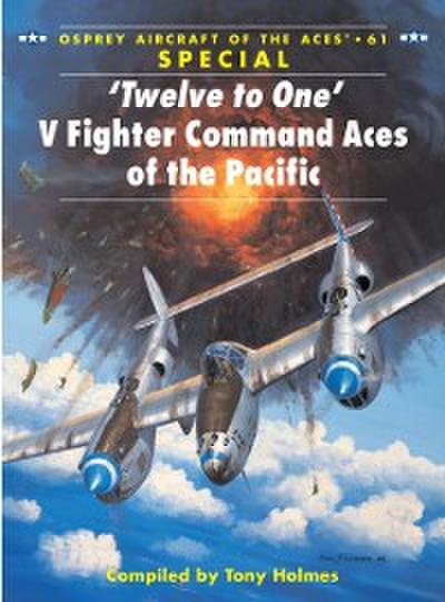 Twelve to One  V Fighter Command Aces of the Pacific