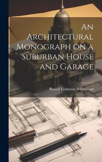 An Architectural Monograph on a Suburban House and Garage
