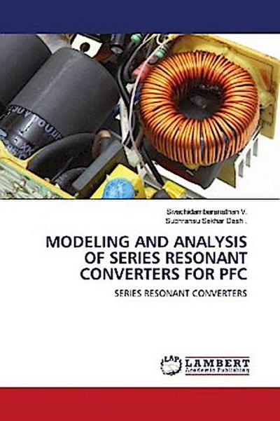 MODELING AND ANALYSIS OF SERIES RESONANT CONVERTERS FOR PFC