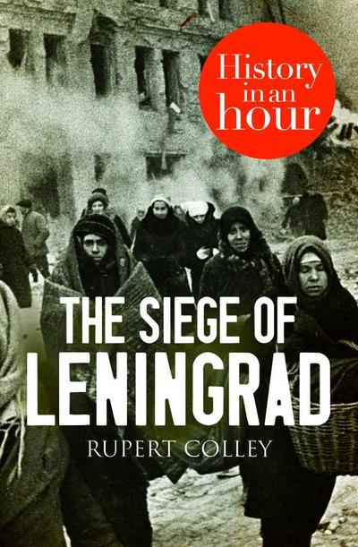 The Siege of Leningrad: History in an Hour
