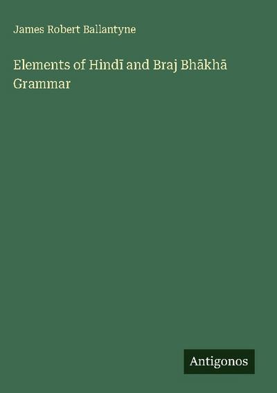 Elements of Hind¿ and Braj Bh¿kh¿ Grammar