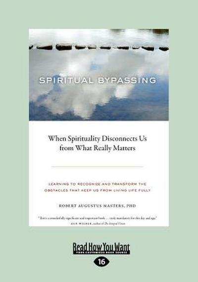 Spiritual Bypassing: When Spirituality Disconnects Us from What Really Matters (Large Print 16pt)