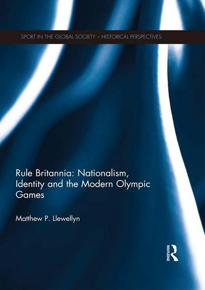 Rule Britannia: Nationalism, Identity and the Modern Olympic Games