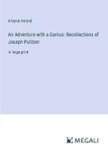 An Adventure with a Genius: Recollections of Joseph Pulitzer