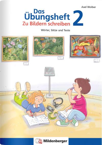 Das Übungsheft - Zu Bildern schreiben 2