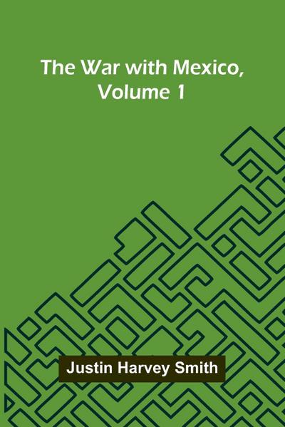 The War With Mexico, Volume 1