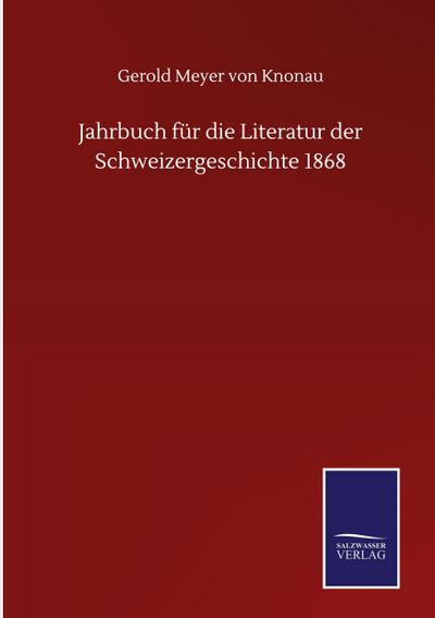 Jahrbuch für die Literatur der Schweizergeschichte 1868