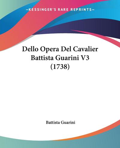 Dello Opera Del Cavalier Battista Guarini V3 (1738)
