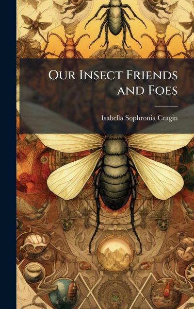 Our Insect Friends and Foes