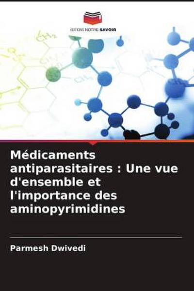 Médicaments antiparasitaires : Une vue d’ensemble et l’importance des aminopyrimidines