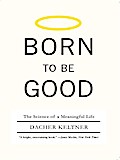 Born to Be Good: The Science of a Meaningful Life