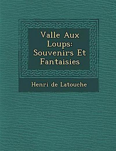 Vall E Aux Loups: Souvenirs Et Fantaisies