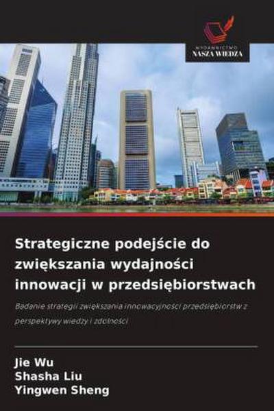 Strategiczne podej¿cie do zwi¿kszania wydajno¿ci innowacji w przedsi¿biorstwach