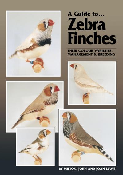 Guide to Zebra Finches, their Colour Varieties, Management and Breeding
