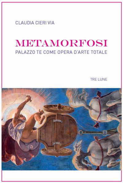 Metamorfosi. Palazzo Te come opera d’arte totale