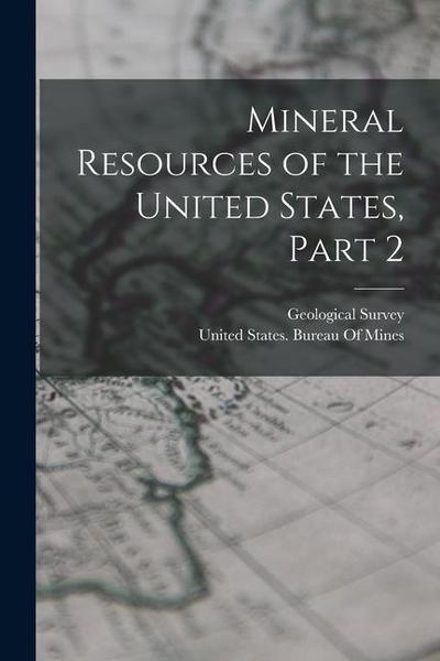 Mineral Resources of the United States, Part 2