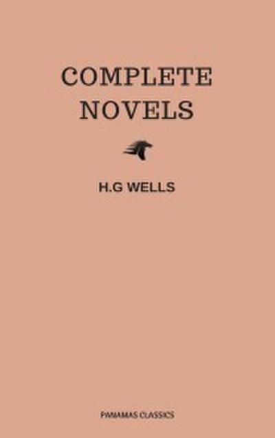 The Complete Novels of H. G. Wells (Over 55 Works: The Time Machine, The Island of Doctor Moreau, The Invisible Man, The War of the Worlds, The History of Mr. Polly, The War in the Air and many more!)