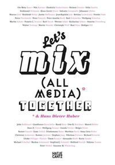Let’s Mix All Media Together & Hans Dieter Huber