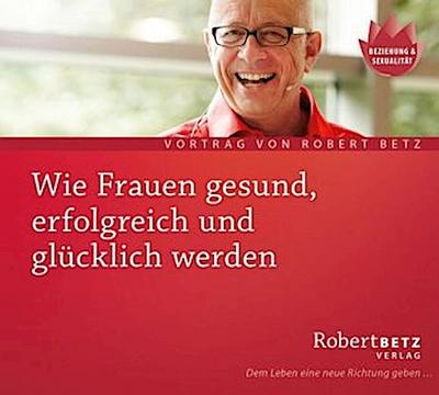 Wie Frauen gesund, erfolgreich und glücklich werden, Audio-CD