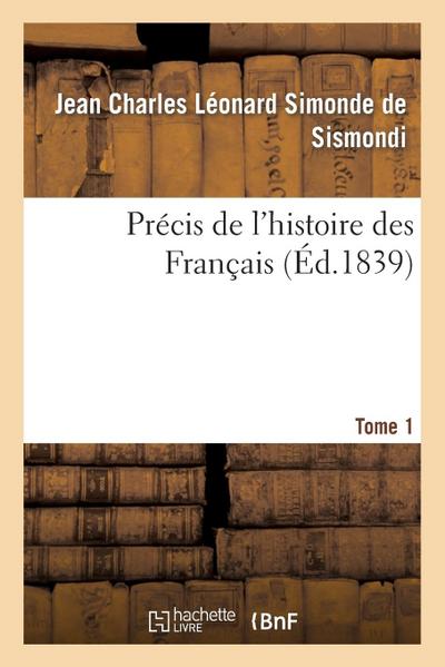 Précis de l’Histoire Des Français. Tome 1