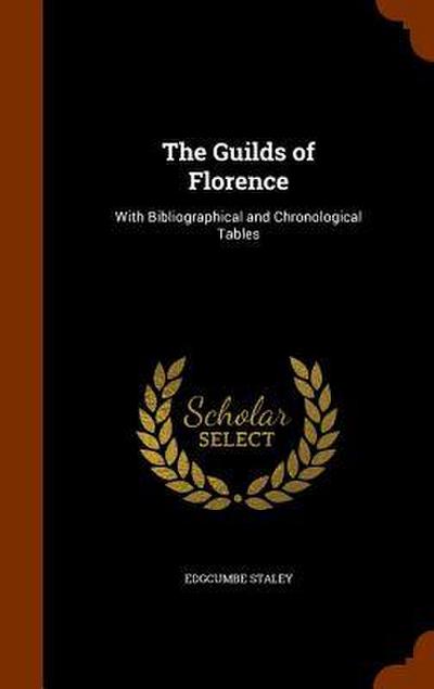 The Guilds of Florence: With Bibliographical and Chronological Tables