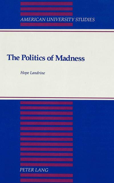The Politics of Madness: A Theory of Its Function in Stratified Society (American University Studies)