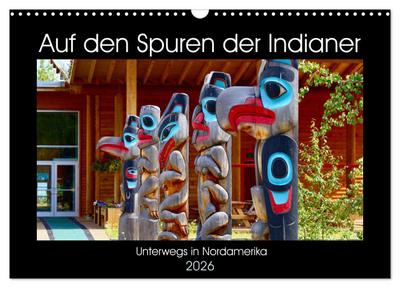 Auf den Spuren der Indianer - Unterwegs in Nordamerika (Wandkalender 2026 DIN A3 quer), CALVENDO Monatskalender