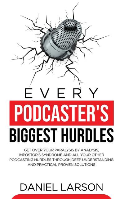 Every Podcaster’s Biggest Hurdles