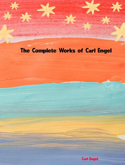 The Complete Works of Carl Engel