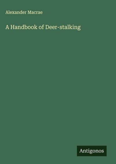 A Handbook of Deer-stalking