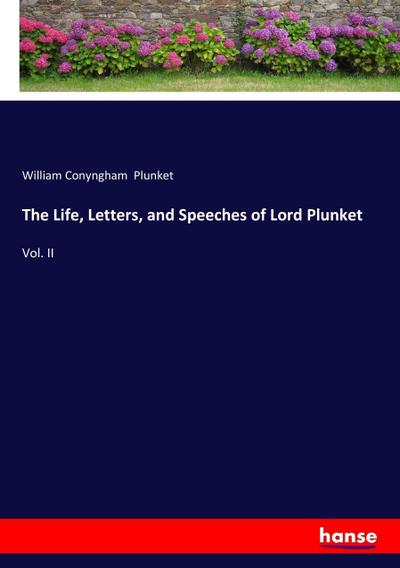 The Life, Letters, and Speeches of Lord Plunket