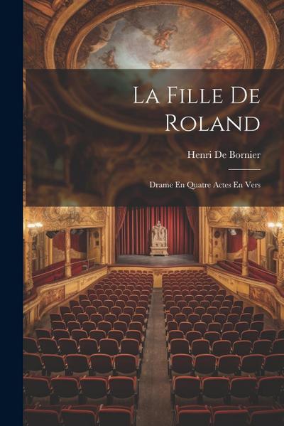 La fille de Roland: Drame En Quatre Actes En Vers