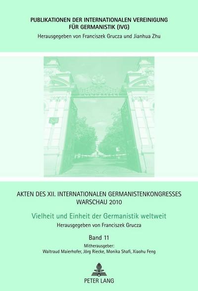 Akten des XII. Internationalen Germanistenkongresses Warschau 2010- Vielheit und Einheit der Germanistik weltweit