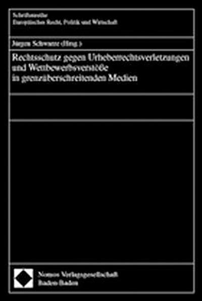 Rechtsschutz gegen Urheberrechtsverletzungen und Wettbewerbsverstöße in grenzüberschreitenden Medien